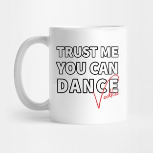 Trust me you can dance vodka Mug